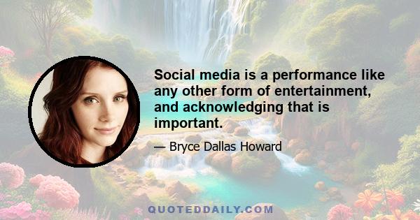 Social media is a performance like any other form of entertainment, and acknowledging that is important.