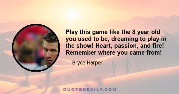 Play this game like the 8 year old you used to be, dreaming to play in the show! Heart, passion, and fire! Remember where you came from!