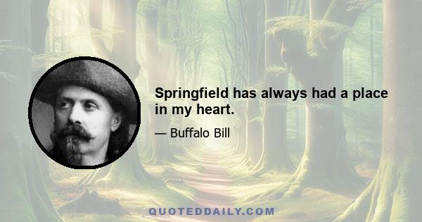 Springfield has always had a place in my heart.