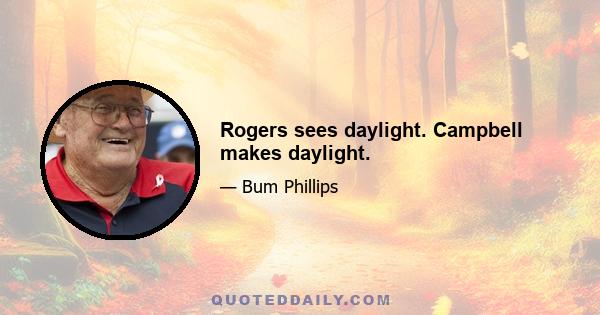 Rogers sees daylight. Campbell makes daylight.