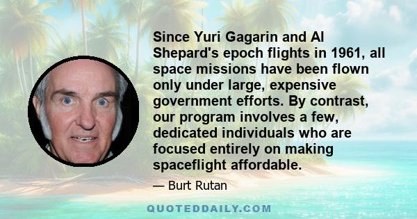 Since Yuri Gagarin and Al Shepard's epoch flights in 1961, all space missions have been flown only under large, expensive government efforts. By contrast, our program involves a few, dedicated individuals who are