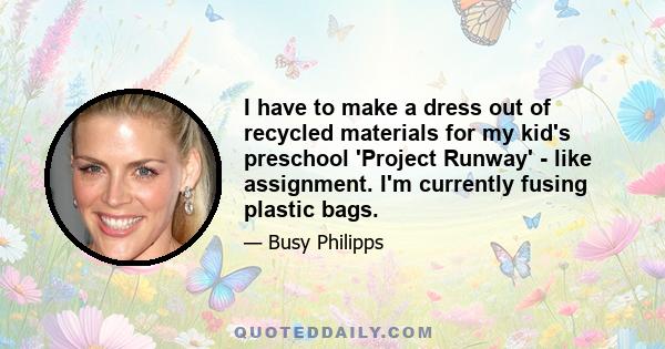 I have to make a dress out of recycled materials for my kid's preschool 'Project Runway' - like assignment. I'm currently fusing plastic bags.