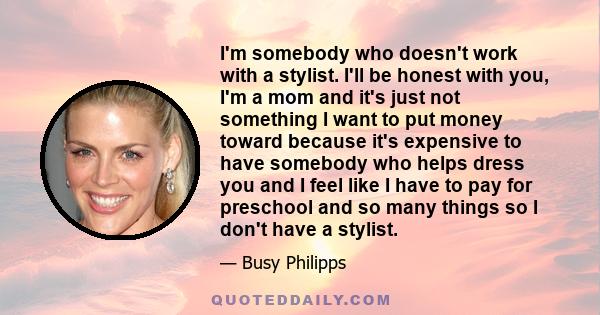 I'm somebody who doesn't work with a stylist. I'll be honest with you, I'm a mom and it's just not something I want to put money toward because it's expensive to have somebody who helps dress you and I feel like I have