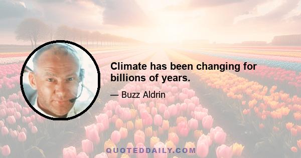 Climate has been changing for billions of years.