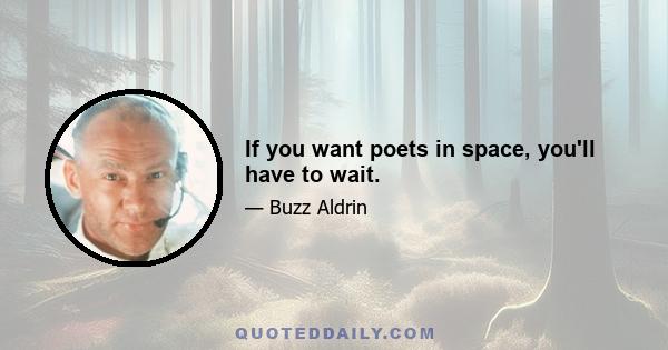 If you want poets in space, you'll have to wait.