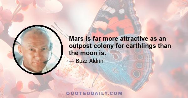 Mars is far more attractive as an outpost colony for earthlings than the moon is.