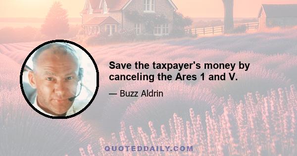 Save the taxpayer's money by canceling the Ares 1 and V.