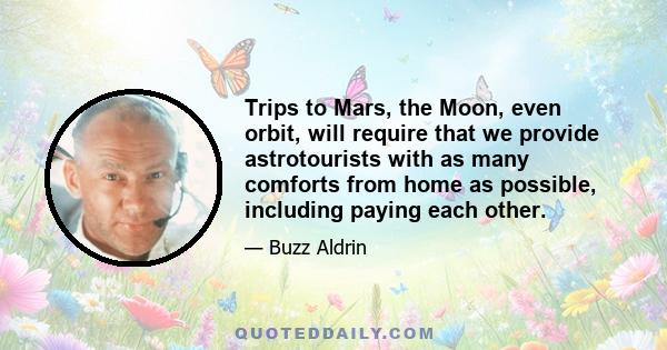 Trips to Mars, the Moon, even orbit, will require that we provide astrotourists with as many comforts from home as possible, including paying each other.