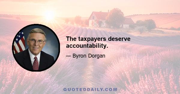 The taxpayers deserve accountability.