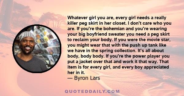 Whatever girl you are, every girl needs a really killer peg skirt in her closet. I don't care who you are. If you're the bohemian and you're wearing your big boyfriend sweater you need a peg skirt to reclaim your body.