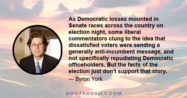 As Democratic losses mounted in Senate races across the country on election night, some liberal commentators clung to the idea that dissatisfied voters were sending a generally anti-incumbent message, and not