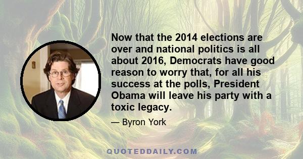 Now that the 2014 elections are over and national politics is all about 2016, Democrats have good reason to worry that, for all his success at the polls, President Obama will leave his party with a toxic legacy.