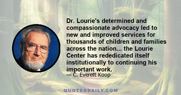 Dr. Lourie's determined and compassionate advocacy led to new and improved services for thousands of children and families across the nation... the Lourie Center has rededicated itself institutionally to continuing his