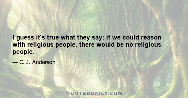 I guess it's true what they say: if we could reason with religious people, there would be no religious people.