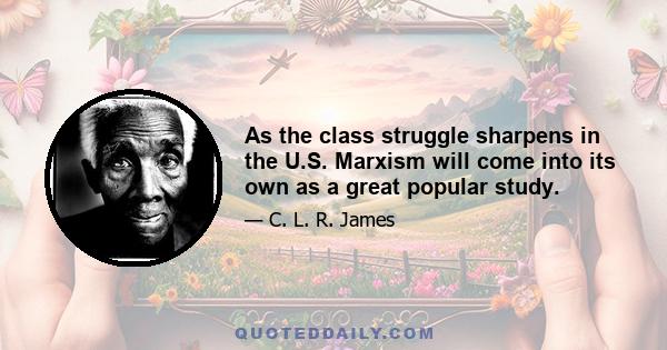 As the class struggle sharpens in the U.S. Marxism will come into its own as a great popular study.