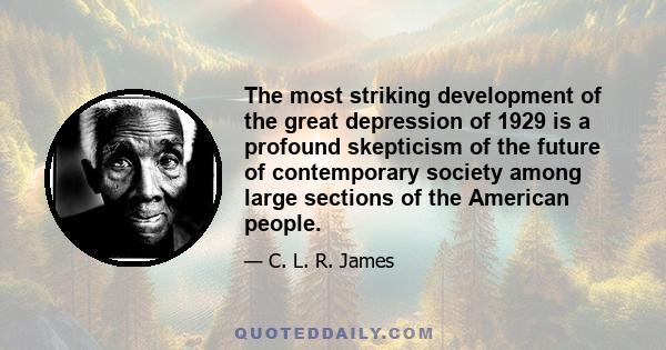 The most striking development of the great depression of 1929 is a profound skepticism of the future of contemporary society among large sections of the American people.