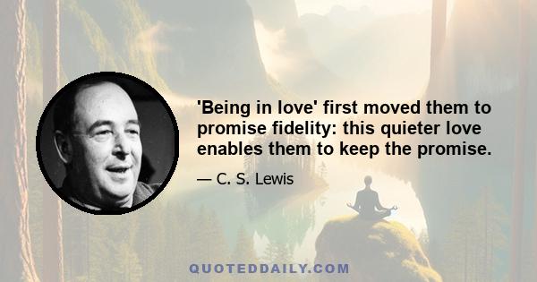 'Being in love' first moved them to promise fidelity: this quieter love enables them to keep the promise.