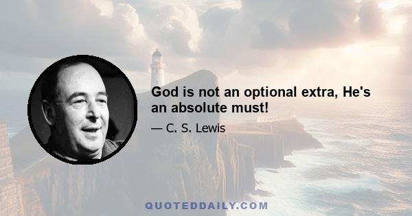 God is not an optional extra, He's an absolute must!