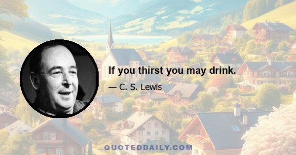 If you thirst you may drink.