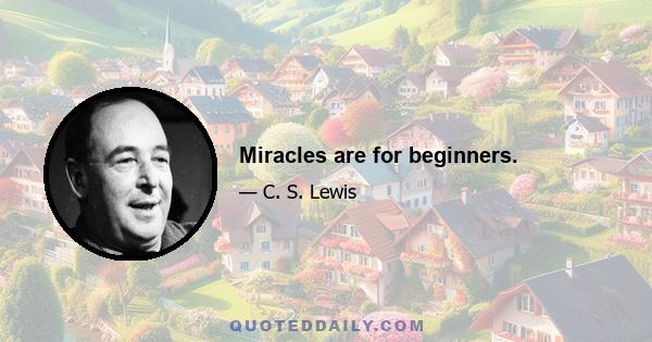 Miracles are for beginners.