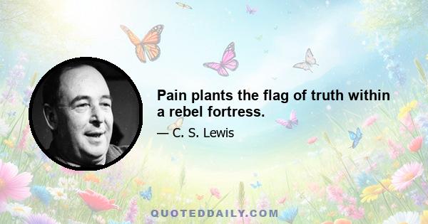 Pain plants the flag of truth within a rebel fortress.