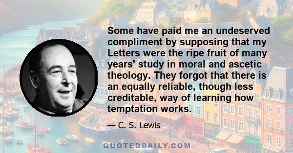 Some have paid me an undeserved compliment by supposing that my Letters were the ripe fruit of many years' study in moral and ascetic theology. They forgot that there is an equally reliable, though less creditable, way