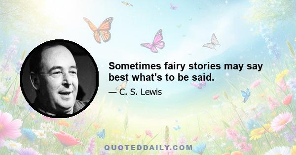 Sometimes fairy stories may say best what's to be said.