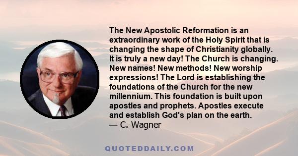 The New Apostolic Reformation is an extraordinary work of the Holy Spirit that is changing the shape of Christianity globally. It is truly a new day! The Church is changing. New names! New methods! New worship