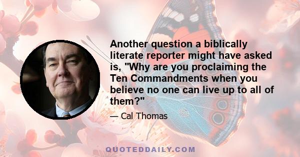 Another question a biblically literate reporter might have asked is, Why are you proclaiming the Ten Commandments when you believe no one can live up to all of them?