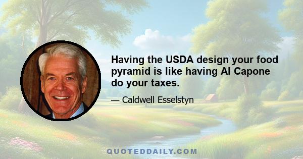 Having the USDA design your food pyramid is like having Al Capone do your taxes.