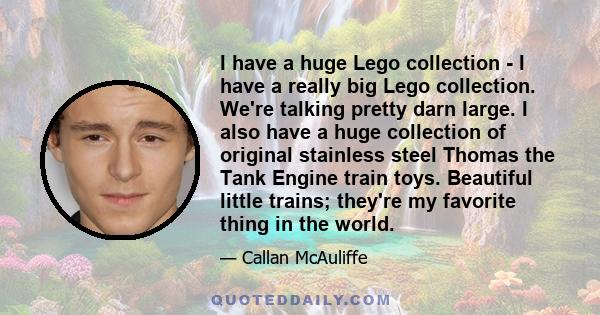 I have a huge Lego collection - I have a really big Lego collection. We're talking pretty darn large. I also have a huge collection of original stainless steel Thomas the Tank Engine train toys. Beautiful little trains; 