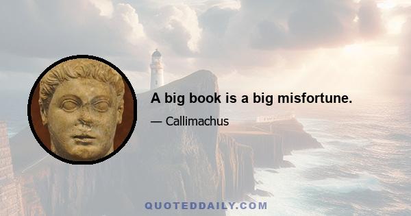 A big book is a big misfortune.