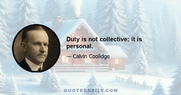 Duty is not collective; it is personal.