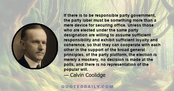 If there is to be responsible party government, the party label must be something more than a mere device for securing office. Unless those who are elected under the same party designation are willing to assume