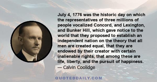 July 4, 1776 was the historic day on which the representatives of three millions of people vocalized Concord, and Lexington, and Bunker Hill, which gave notice to the world that they proposed to establish an independent 