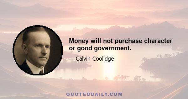 Money will not purchase character or good government.