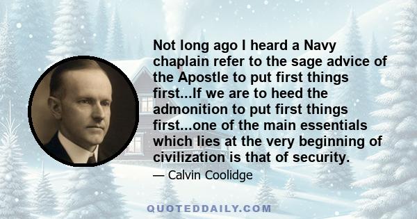 Not long ago I heard a Navy chaplain refer to the sage advice of the Apostle to put first things first...If we are to heed the admonition to put first things first...one of the main essentials which lies at the very