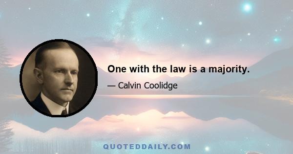 One with the law is a majority.