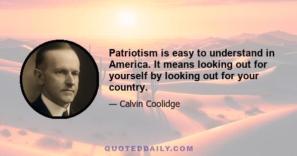 Patriotism is easy to understand in America. It means looking out for yourself by looking out for your country.