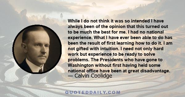 While I do not think it was so intended I have always been of the opinion that this turned out to be much the best for me. I had no national experience. What I have ever been able to do has been the result of first