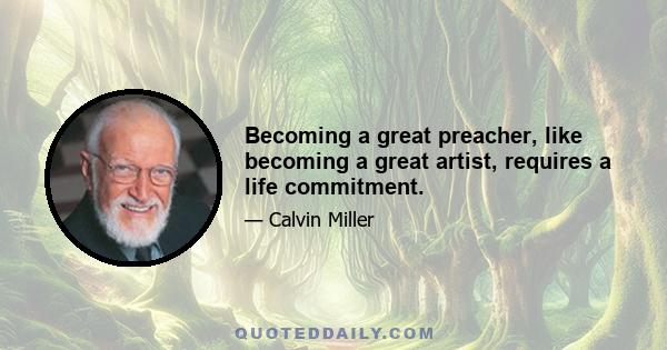 Becoming a great preacher, like becoming a great artist, requires a life commitment.