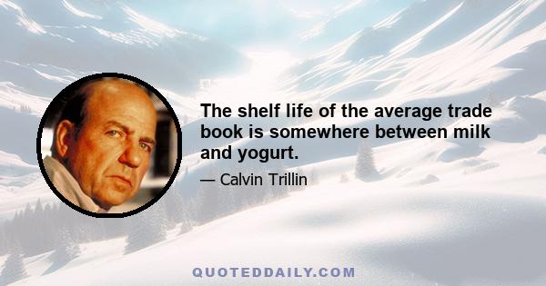 The shelf life of the average trade book is somewhere between milk and yogurt.