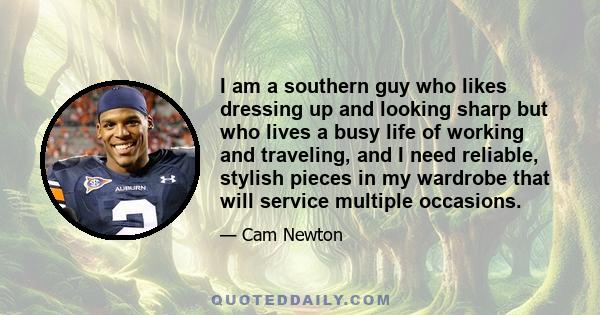 I am a southern guy who likes dressing up and looking sharp but who lives a busy life of working and traveling, and I need reliable, stylish pieces in my wardrobe that will service multiple occasions.