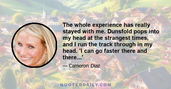 The whole experience has really stayed with me. Dunsfold pops into my head at the strangest times, and I run the track through in my head. 'I can go faster there and there...'