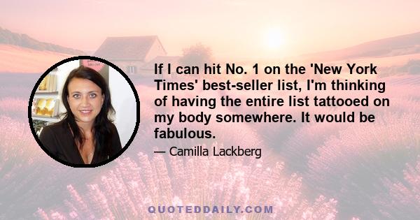 If I can hit No. 1 on the 'New York Times' best-seller list, I'm thinking of having the entire list tattooed on my body somewhere. It would be fabulous.