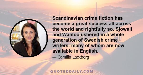 Scandinavian crime fiction has become a great success all across the world and rightfully so. Sjowall and Wahloo ushered in a whole generation of Swedish crime writers, many of whom are now available in English.