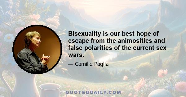 Bisexuality is our best hope of escape from the animosities and false polarities of the current sex wars.