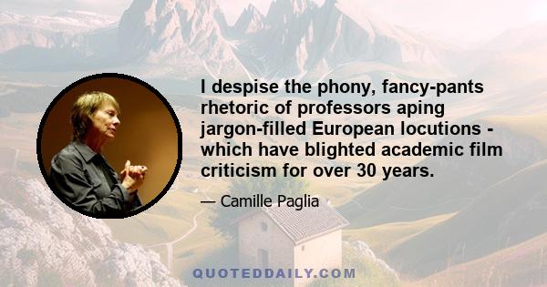 I despise the phony, fancy-pants rhetoric of professors aping jargon-filled European locutions - which have blighted academic film criticism for over 30 years.