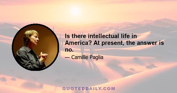 Is there intellectual life in America? At present, the answer is no.