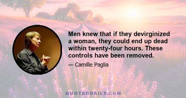 Men knew that if they devirginized a woman, they could end up dead within twenty-four hours. These controls have been removed.